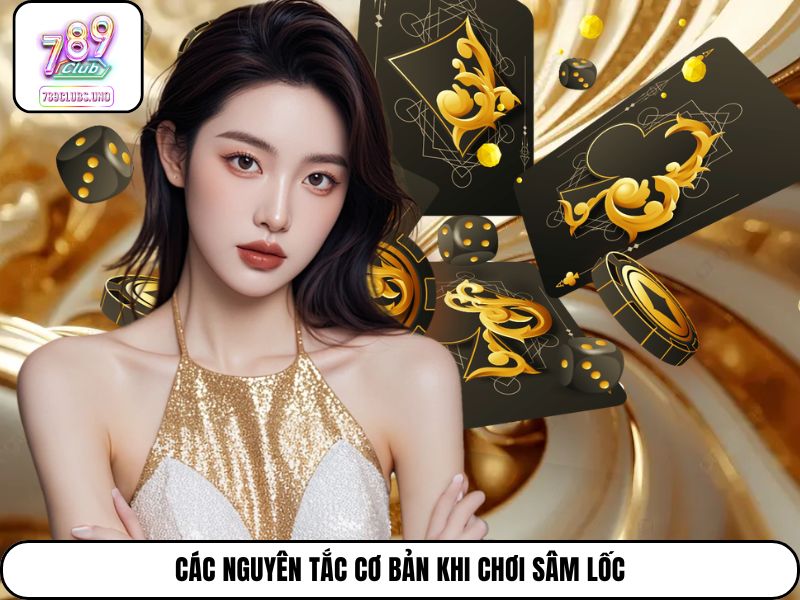 Các nguyên tắc cơ bản khi chơi Sâm Lốc
